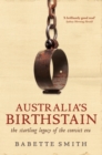 Image for Australia&#39;s birthstain: the startling legacy of the convict era