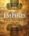 Image for The fall of empires  : from glory to ruin, an epic account of history&#39;s ancient civilizations