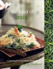Image for The food of Asia  : a journey for food lovers through China, India, Japan &amp; Thailand