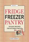 Image for Fridge, freezer, pantry  : 150 easy recipes for kitchen staples