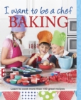 Image for I Want to be a Chef: Baking