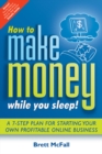 Image for How to Make Money While You Sleep: A 7-Step Plan for Starting Your Own Profitable Online Business
