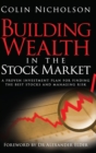 Image for Building Wealth in the Stock Market : A Proven Investment Plan for Finding the Best Stocks and Managing Risk