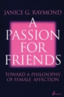 Image for Passion for friends: toward a philosophy of female affection