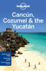 Image for Lonely Planet Cancun, Cozumel &amp; the Yucatan