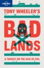 Image for Tony Wheeler&#39;s bad lands  : a tourist on the axis of evil