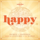 Image for Happy  : secrets to happiness from the cultures of the world