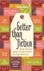 Image for Better than fiction  : true travel tales from great fiction writers