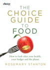 Image for The Choice Guide to Food : How to look after your health, your budget and the planet