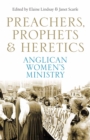 Image for Preachers, Prophets and Heretics : Anglican Women&#39;s Ministry