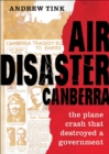 Image for Air Disaster Canberra : The plane crash that destroyed a government