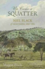 Image for Up came a squatter  : Niel Black of Glenormiston, 1839-1880