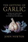 Image for The Getting of Garlic : Australian Food from Bland to Brilliant, with Recipes Old and New