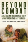 Image for Beyond Combat : Australian Military Activity Away From the Battlefields