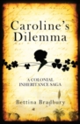 Image for Caroline&#39;s Dilemma : A colonial inheritance saga