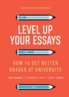 Image for Level up your essays  : how to get better grades at university