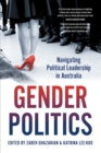 Image for Gender Politics : Navigating Political Leadership in Australia