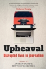 Image for Upheaval : Disrupted lives in journalism