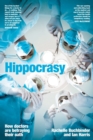 Image for Hippocrasy  : how doctors are betraying their oath