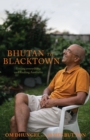 Image for Bhutan to Blacktown : Losing everything and finding Australia