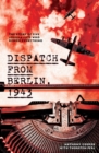 Image for Dispatch from Berlin, 1943  : the story of five journalists who risked everything