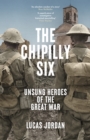 Image for The Chipilly Six : Unsung heroes of the Great War