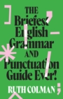 Image for Briefest English Grammar and Punctuation Guide Ever!
