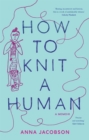 Image for How to Knit a Human: A Memoir