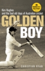 Image for Golden boy  : Kim Hughes and the bad old days of Australian cricket