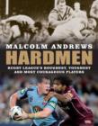 Image for Hardmen  : rugby league&#39;s roughest, toughest and most courageous players