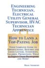 Image for Engineering Technician, Electrical Utility General Supervisor, HVAC Technician Apprentice - How to Land a Top-Paying Job : Your Complete Guide to Opportunities, Resumes and Cover Letters, Interviews, 