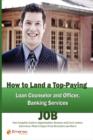 Image for How to Land a Top-Paying Loan Counselor and Officer, Banking Services Job : Your Complete Guide to Opportunities, Resumes and Cover Letters, Interviews