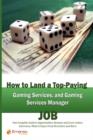 Image for How to Land a Top-Paying Gaming and Gaming Services Managers Job : Your Complete Guide to Opportunities, Resumes and Cover Letters, Interviews, Salarie