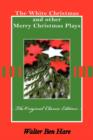 Image for The White Christmas and Other Merry Christmas Plays - The Original Classic Edition