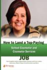 Image for How to Land a Top-Paying School Counselor and Counselor Services Job : Your Complete Guide to Opportunities, Resumes and Cover Letters, Interviews, Sal