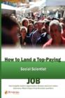 Image for How to Land a Top-Paying Social Scientist Job : Your Complete Guide to Opportunities, Resumes and Cover Letters, Interviews, Salaries, Promotions, What to Expect from Recruiters and More!