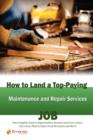 Image for How to Land a Top-Paying Maintenance and Repair Services Job : Your Complete Guide to Opportunities, Resumes and Cover Letters, Interviews, Salaries, P