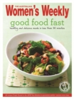 Image for Good food fast  : healthy, delicious, nutritious meals for busy cooks