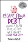 Image for Escape from debt: make a plan, take action, get happy &amp; love your life