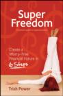 Image for Super Freedom: Create a Worry-Free Financial Future in 6 Steps
