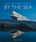 Image for By the Sea : Stunning Hotels, Homes and Restaurants