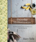 Image for Everyday Mediterranean : Life and Living Longer the Mediterranean Way with Healthy Oils