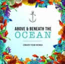 Image for Above and Beneath the Ocean: Create Your World