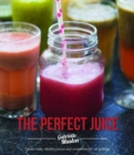 Image for The perfect juice  : create tasty, healthy juices and smoothies for all to enjoy