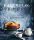 Image for Bake your cake and eat it too