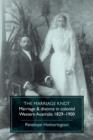 Image for The Marriage Knot : Marriage &amp; divorce in colonial Western Australia
