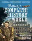 Image for The almost complete history of the world  : 75 incredible events from ancient times to today