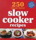 Image for 250 must-have slow cooker recipes