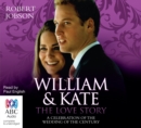 Image for William and Kate, the Love Story : A Celebration of the Wedding of the Century
