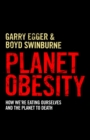 Image for Planet obesity: how we&#39;re eating ourselves and the planet to death